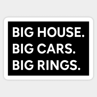 Big house. Big cars. Big rings. Sticker